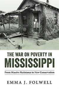 The War on Poverty Mississippi: From Massive Resistance to New Conservatism