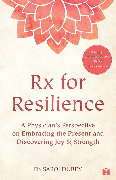 Rx for Resilience: A Physician's Perspective on Embracing the Present and Discovering Joy & Strength