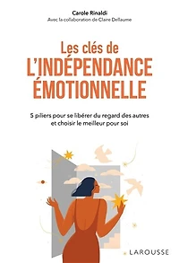 Les clés de l'indépendance émotionnelle: 5 piliers pour se libérer du regard des autres et choisir le meilleur soi