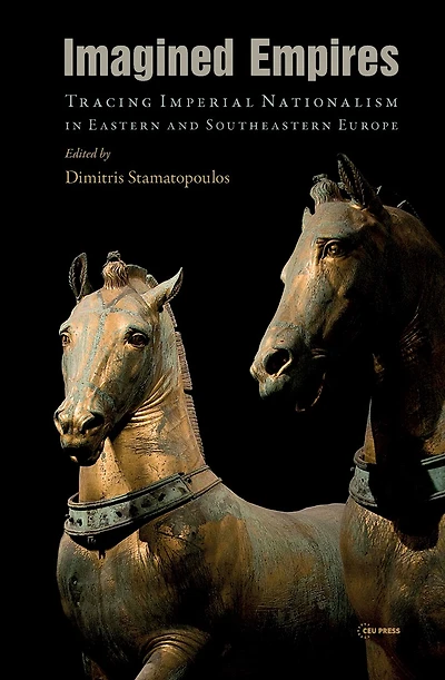 Imagined Empires: Tracing Imperial Nationalism in Eastern and Southeastern Europe