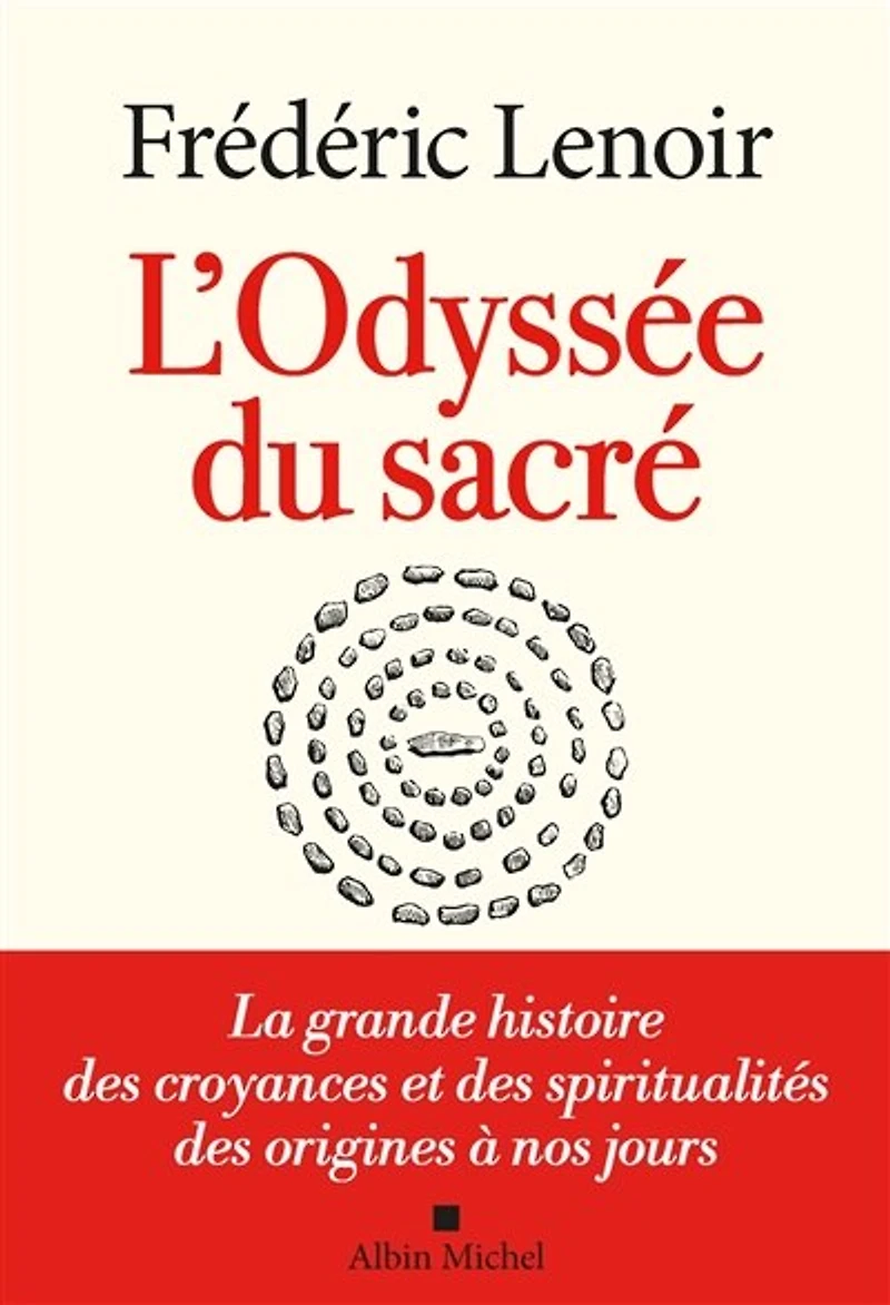 L'odyssée du sacré : la grande histoire des croyances et spiritualités origines à nos jours: jours