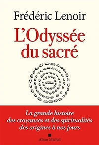 L'odyssée du sacré : la grande histoire des croyances et spiritualités origines à nos jours: jours