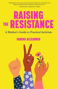 Raising the Resistance: A Mother's Guide to Practical Activism ( Feminist Theory, Motherhood, Feminism