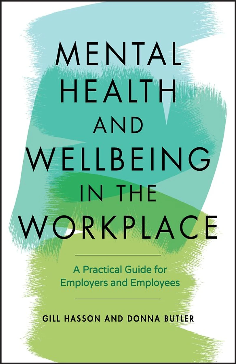 Mental Health and Wellbeing the Workplace: A Practical Guide for Employers Employees