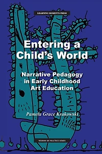 Entering a Child's World: Narrative Pedagogy in Early Childhood Art Education
