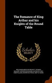 The Romance of King Arthur and his Knights of the Round Table