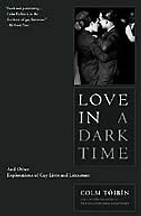 Love in a Dark Time: And Other Explorations of Gay Lives and Literature