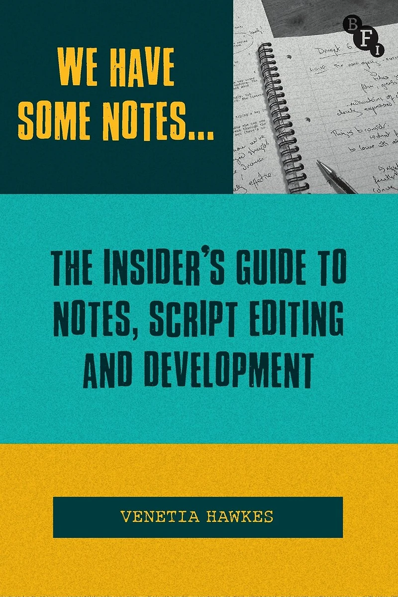 We Have Some Notes: The Insider's Guide to Notes, Script Editing and Development