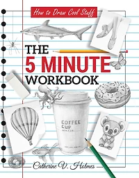 How to Draw Cool Stuff: The 5 Minute Workbook: 2nd Edition