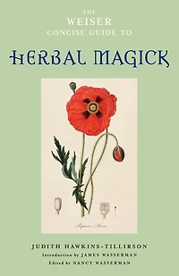 The Weiser Concise Guide To Herbal Magick