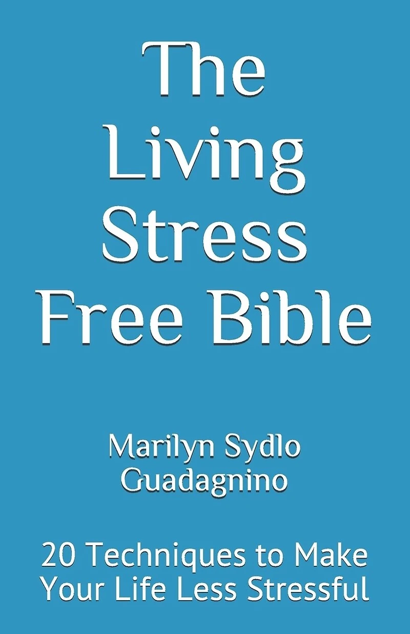 The Living Stress Free Bible: 20 Techniques to Make Your Life Less Stressful