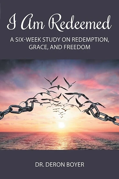 I Am Redeemed: A Six-Week Study on Redemption, Grace, and Freedom