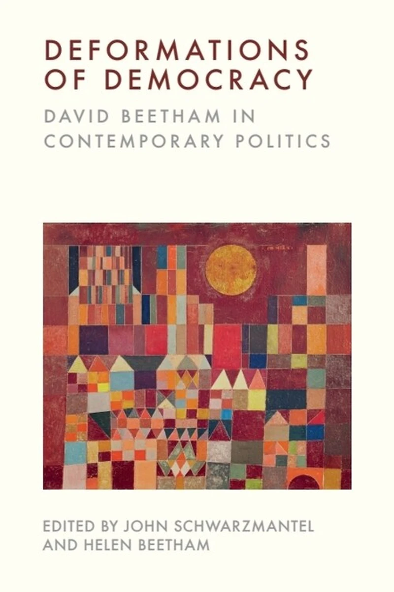 Deformations of Democracy: David Beetham Contemporary Politics