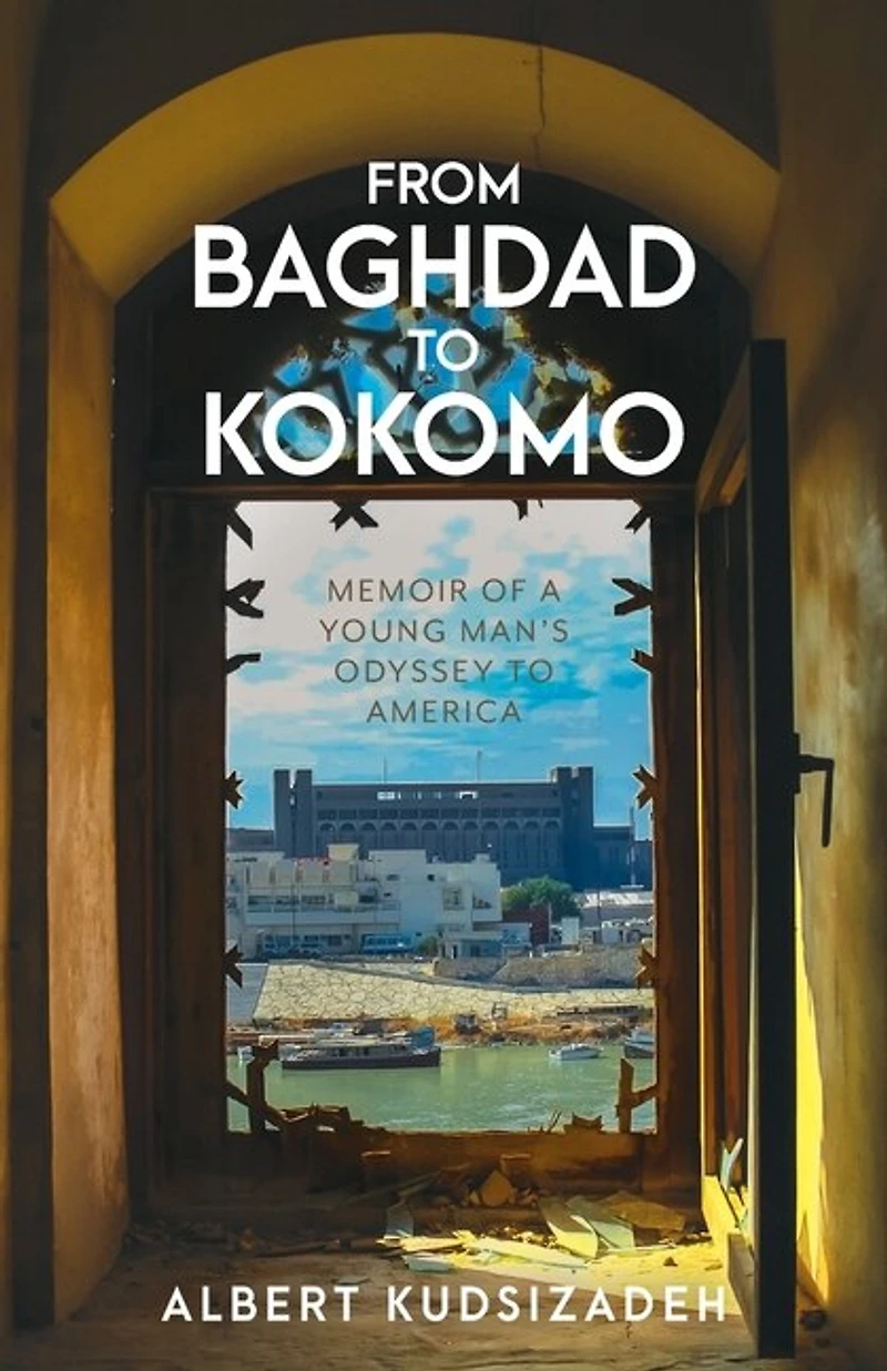 From Baghdad To Kokomo: Memoir Of A Young Man's Odyssey America