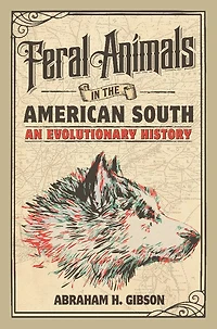 Feral Animals the American South: An Evolutionary History