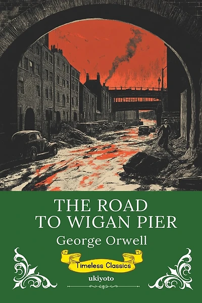 The Road to Wigan Pier Timeless Classics