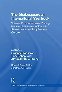 The Shakespearean International Yearbook: Volume 11: Special Issue, Placing Michael Neill. Issues of Place Shakespeare and Early Modern Culture