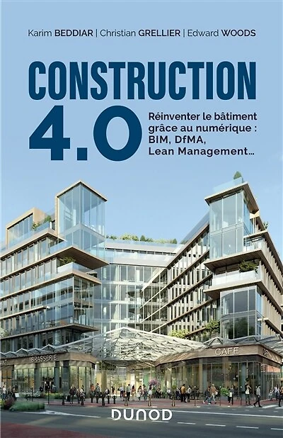 Construction 4.0: Reinventer le bâtiment grâce au numérique : BIM, DfMA, Lean Management...