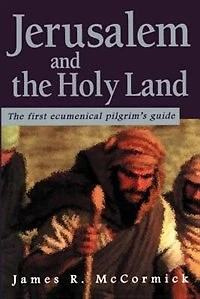 Jerusalem And The Holy Land: The First Ecumenical Pilgrim's Guide