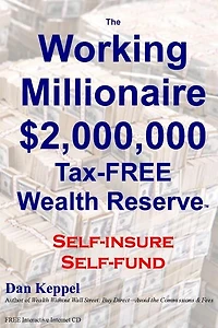 The Working Millionaire: $2,000,000 Tax-FREE Wealth Reserve Self-insure Self-fund