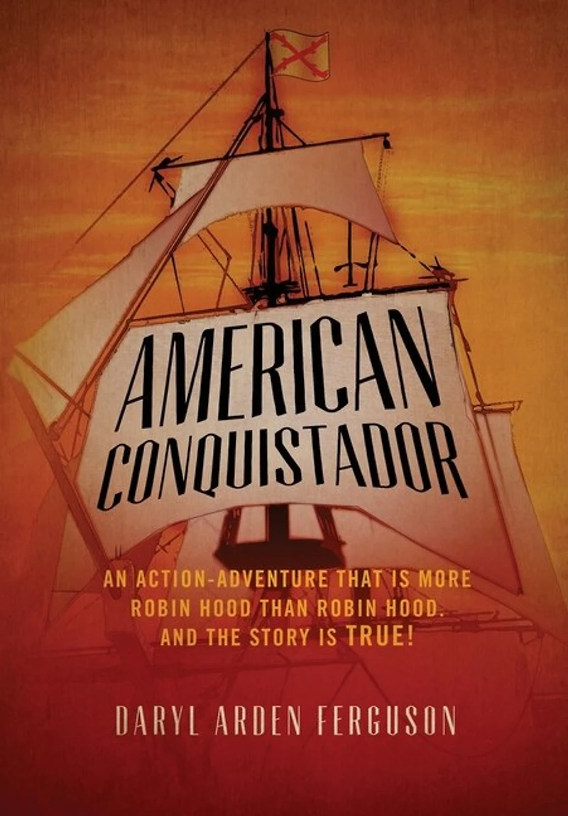 American Conquistador: An action-adventure that is more Robin Hood than Robin Hood. And the story is TRUE