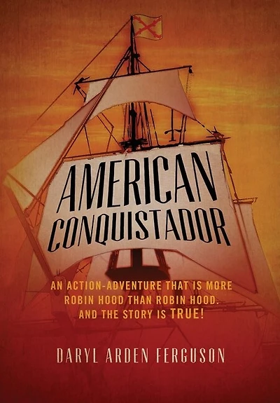 American Conquistador: An action-adventure that is more Robin Hood than Robin Hood. And the story is TRUE
