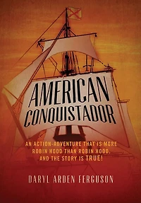 American Conquistador: An action-adventure that is more Robin Hood than Robin Hood. And the story is TRUE