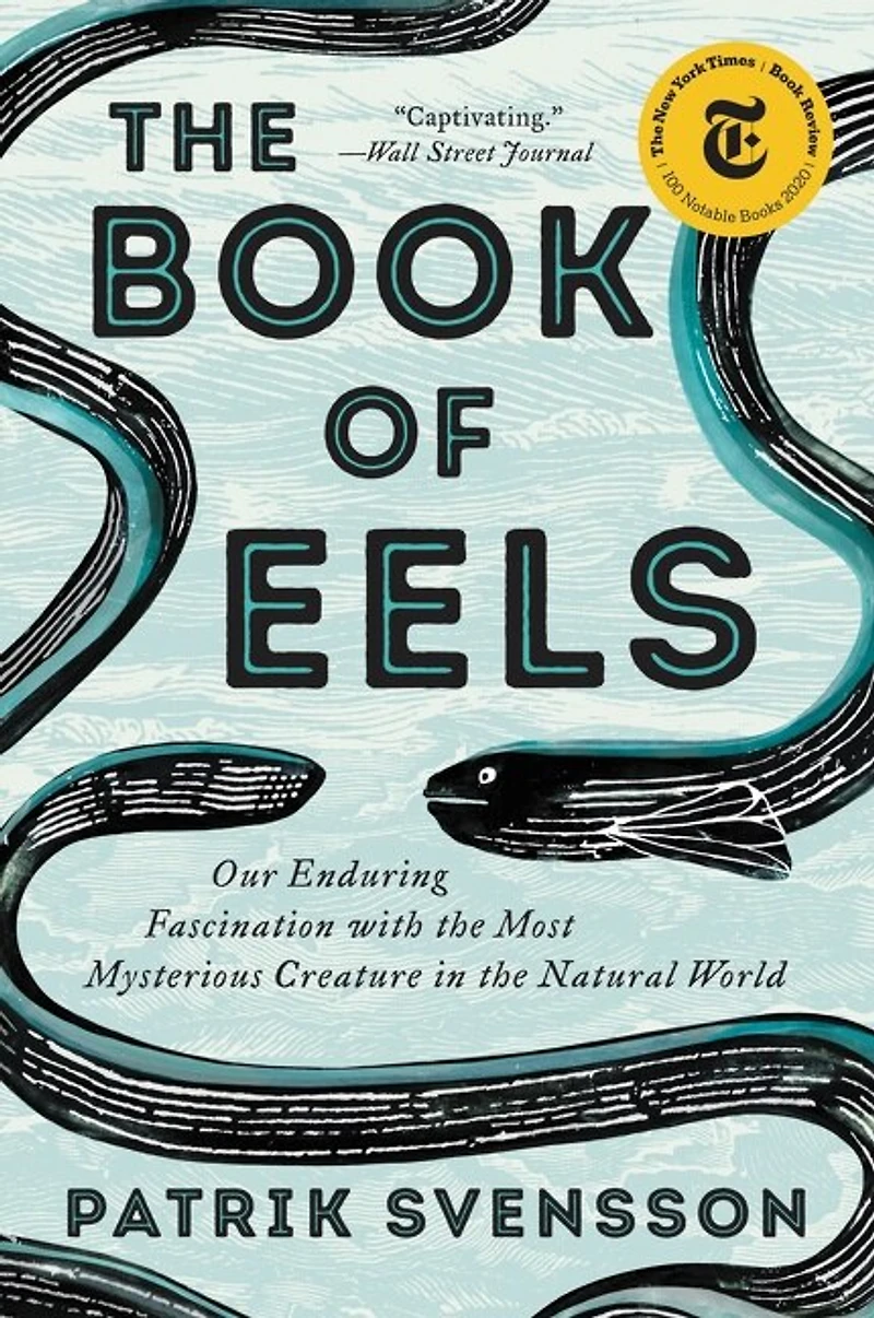 the Book of Eels: Our Enduring Fascination with Most Mysterious Creature Natural World