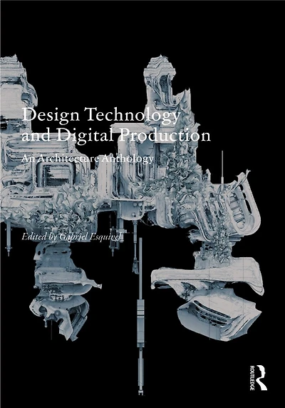 Design Technology and Digital Production: An Architecture Anthology