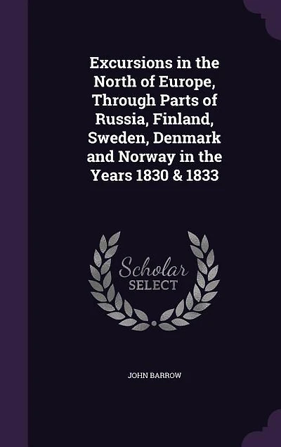 Excursions in the North of Europe, Through Parts of Russia, Finland, Sweden, Denmark and Norway in the Years 1830 & 1833
