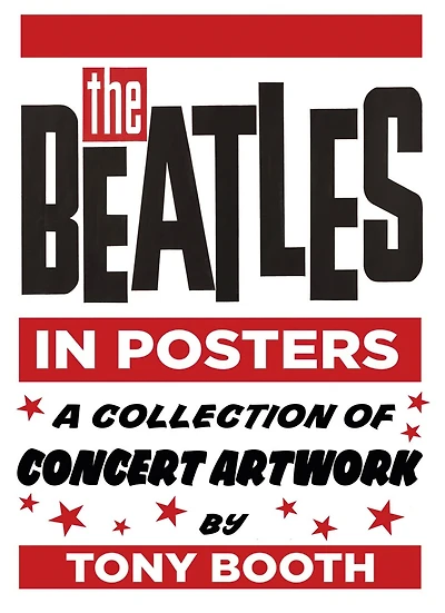 The Beatles in Posters: A Collection of Concert Artwork by Tony Booth
