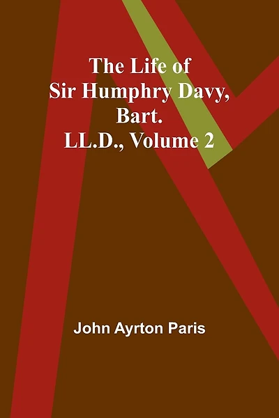 The Life of Sir Humphry Davy, Bart. LL.D