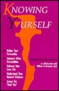 Knowing Yourself: Define Your Personality, Interpret Other Personalities, Enhance Your Love Life, Understand Your Natural Defenses, and Accept the Real You
