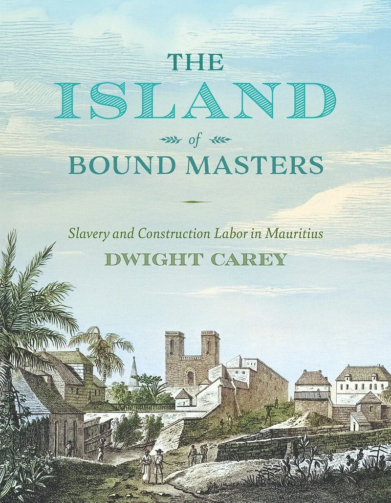 The Island of Bound Masters: Slavery and Construction Labor Mauritius