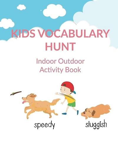 Kids Vocabulary Hunt Indoor Outdoor Activity Book: Activity book for kids to improve vocabulary through activities, New Words and Creative Writing and Drawing