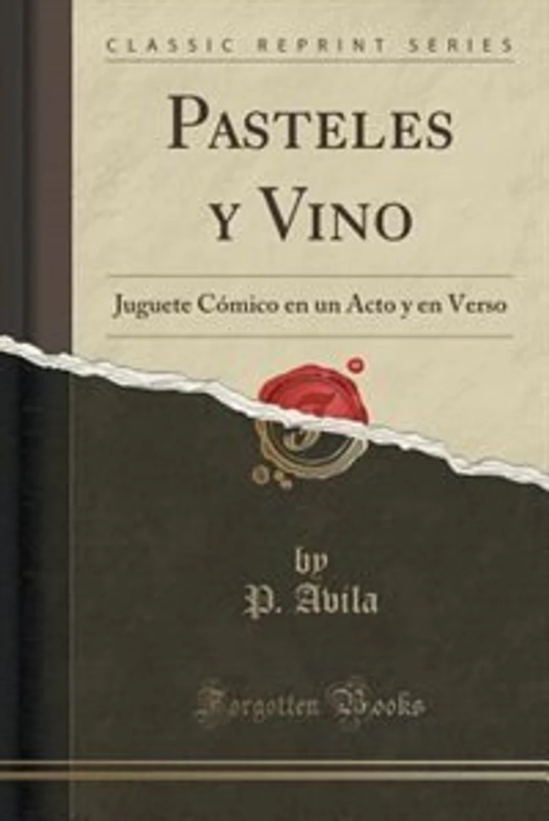 Pasteles y Vino: Juguete Cómico en un Acto Verso (Classic Reprint)