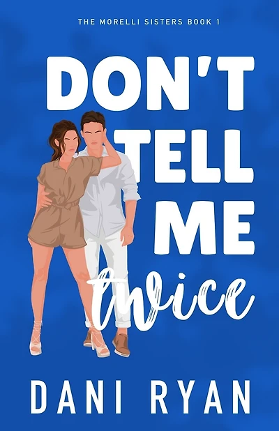 Don't Tell Me Twice: An Ex's Best Friend, Marriage of Convenience Romcom