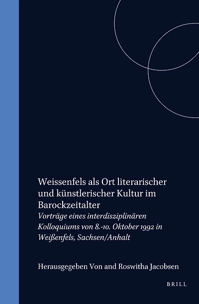 Weissenfels als Ort literarischer und künstlerischer Kultur im Barockzeitalter: Vorträge eines interdisziplinären Kolloquiums von 8.-10. Oktober 1992 in Weißenfels, Sachsen/Anhalt