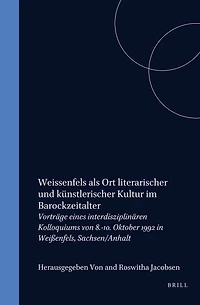 Weissenfels als Ort literarischer und künstlerischer Kultur im Barockzeitalter: Vorträge eines interdisziplinären Kolloquiums von 8.-10. Oktober 1992 in Weißenfels, Sachsen/Anhalt
