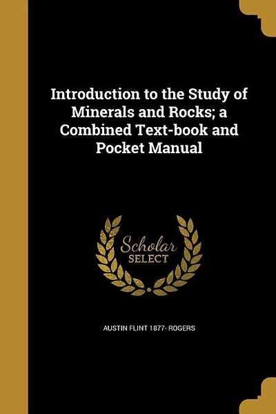 Introduction to the Study of Minerals and Rocks: A Combined Text-Book Pocket Manual (Classic Reprint)