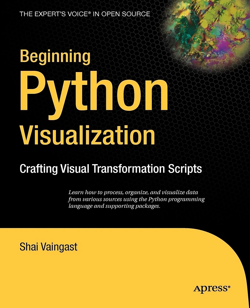 Beginning Python Visualization: Crafting Visual Transformation Scripts