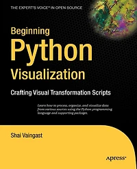 Beginning Python Visualization: Crafting Visual Transformation Scripts