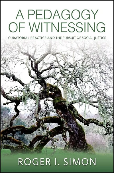 A Pedagogy of Witnessing: Curatorial Practice and the Pursuit Social Justice