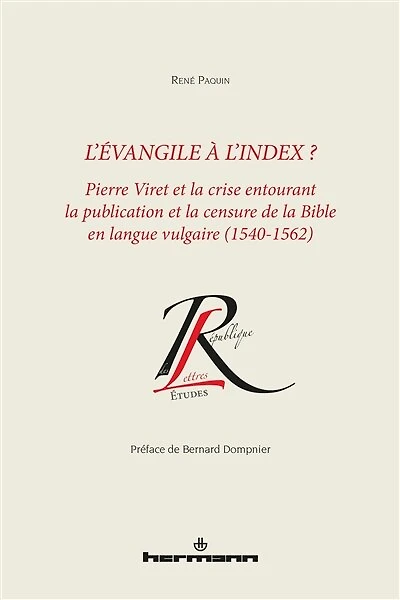 L' Evangile à l'index: Pierre Viret et la crise entourant la publication et la censure de la Bible en langue vulgaire, 1542-1562