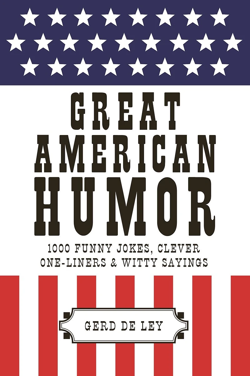 Great American Humor: 1000 Funny Jokes, Clever One-liners & Witty Sayings
