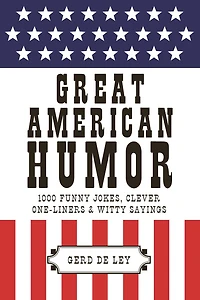 Great American Humor: 1000 Funny Jokes, Clever One-liners & Witty Sayings
