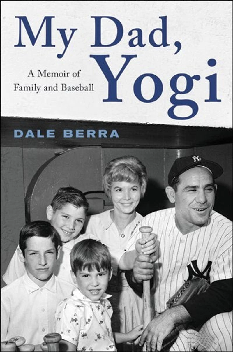 My Dad, Yogi: A Memoir Of Family And Baseball