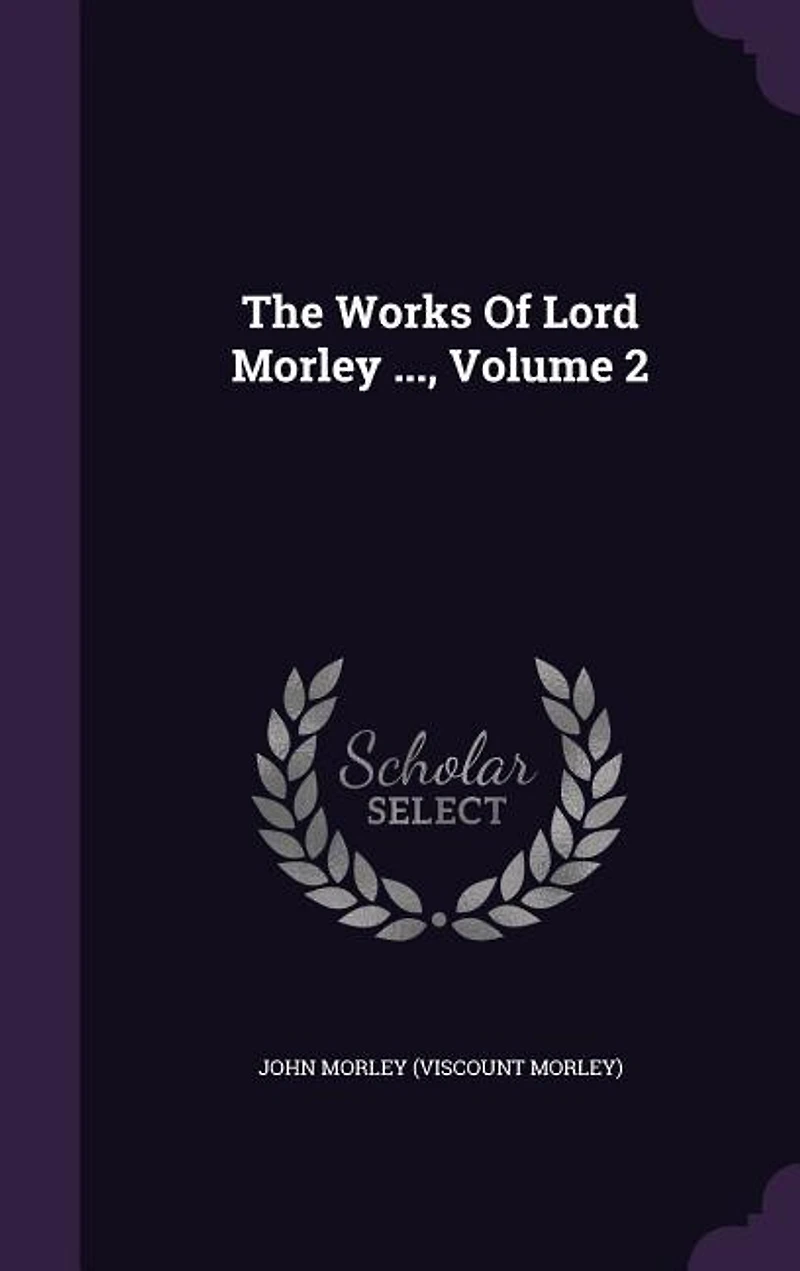 The Works Of Lord Morley ..., Volume 2
