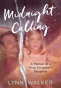 Midnight Calling: A Memoir of a Drug Smuggler's Daughter