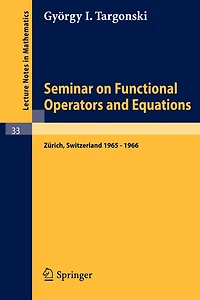 Seminar on Functional Operators and Equations: Forschungsinstitut für Mathematik, ETH, Zürich, October 1965 - July 1966